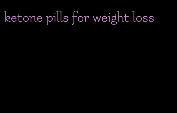 ketone pills for weight loss