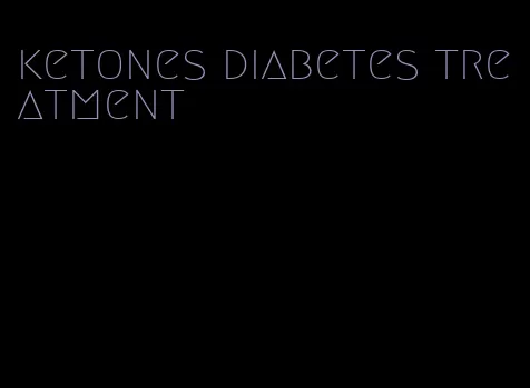 ketones diabetes treatment