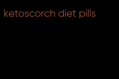 ketoscorch diet pills