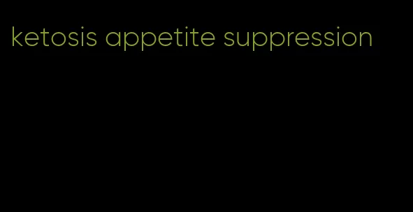 ketosis appetite suppression