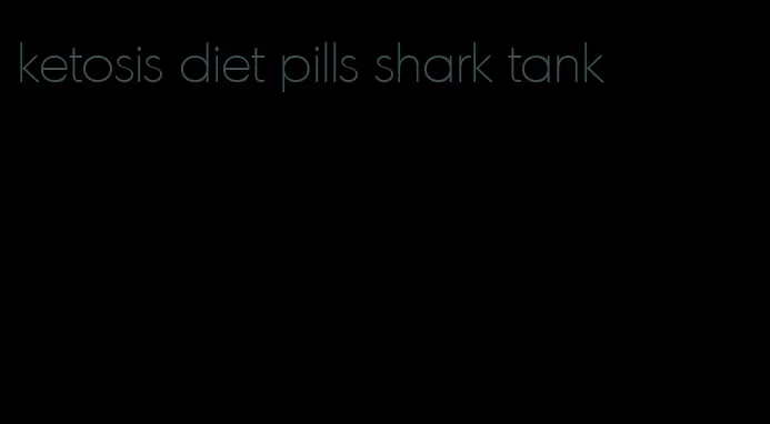 ketosis diet pills shark tank