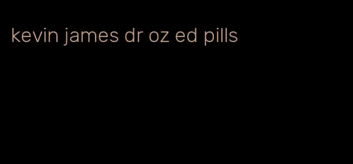 kevin james dr oz ed pills