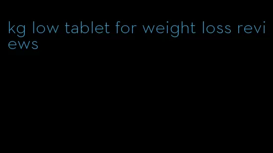 kg low tablet for weight loss reviews