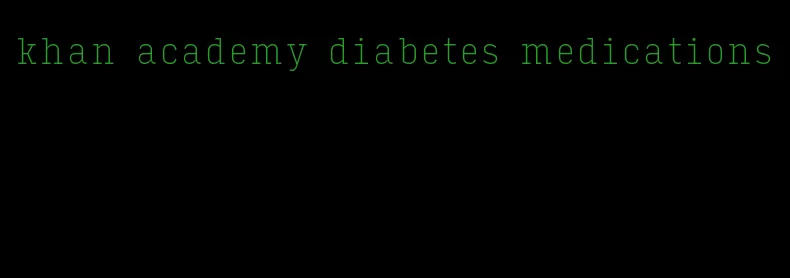 khan academy diabetes medications