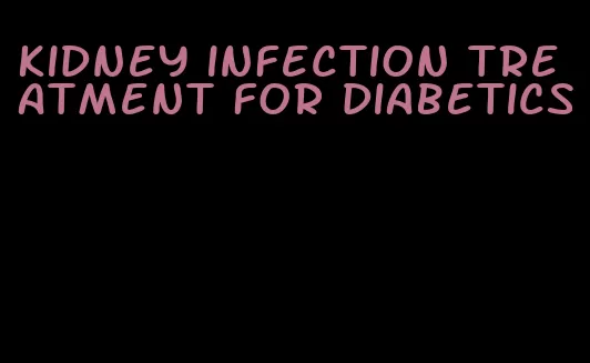 kidney infection treatment for diabetics