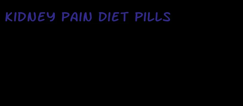 kidney pain diet pills