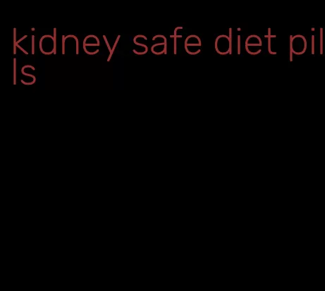 kidney safe diet pills