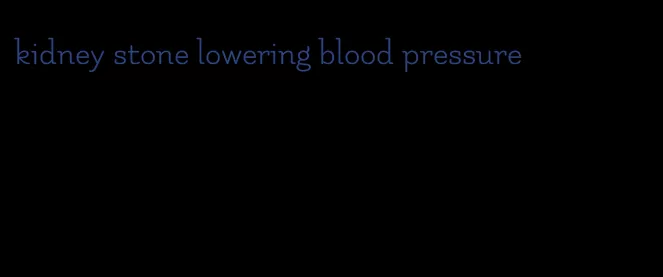 kidney stone lowering blood pressure