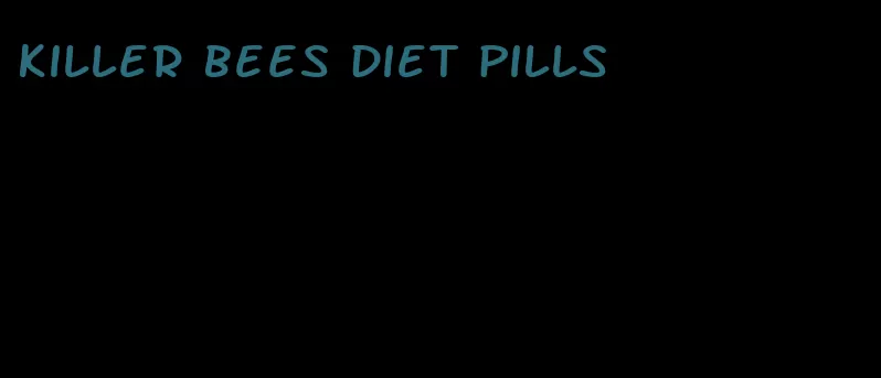 killer bees diet pills