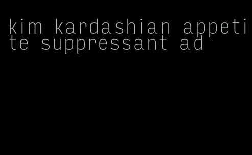 kim kardashian appetite suppressant ad