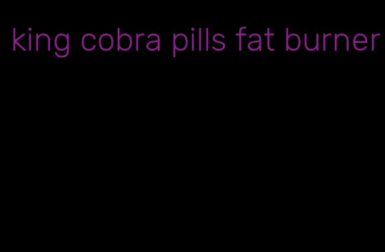 king cobra pills fat burner