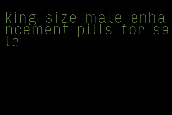 king size male enhancement pills for sale