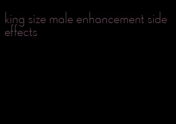 king size male enhancement side effects