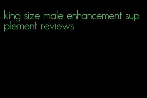 king size male enhancement supplement reviews