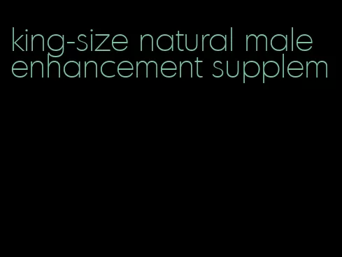 king-size natural male enhancement supplem