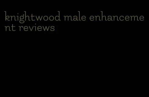 knightwood male enhancement reviews