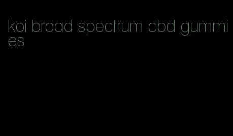 koi broad spectrum cbd gummies