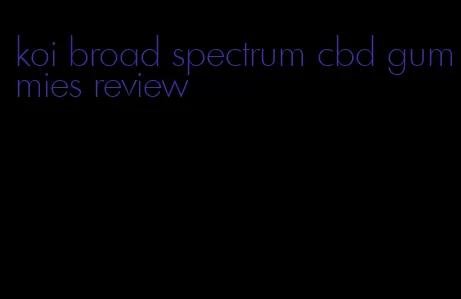 koi broad spectrum cbd gummies review