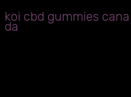 koi cbd gummies canada