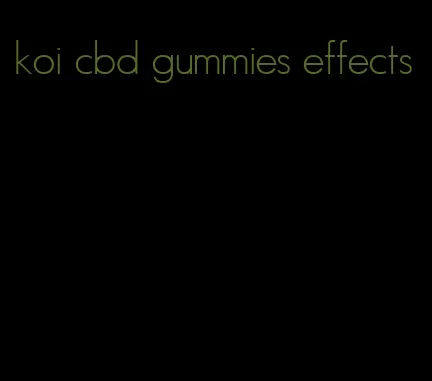 koi cbd gummies effects