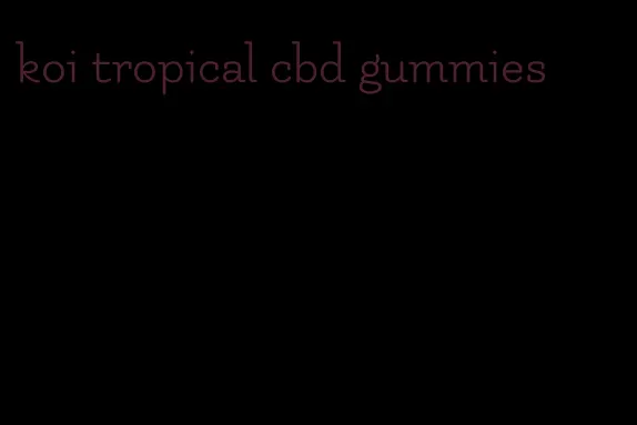 koi tropical cbd gummies