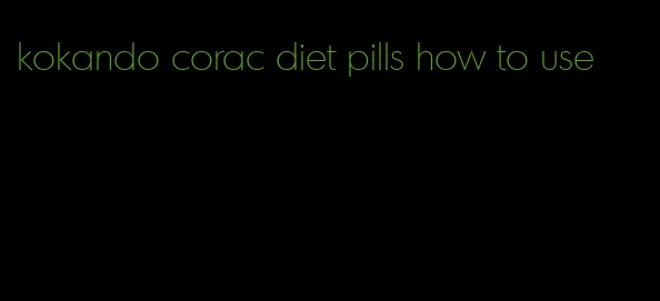 kokando corac diet pills how to use