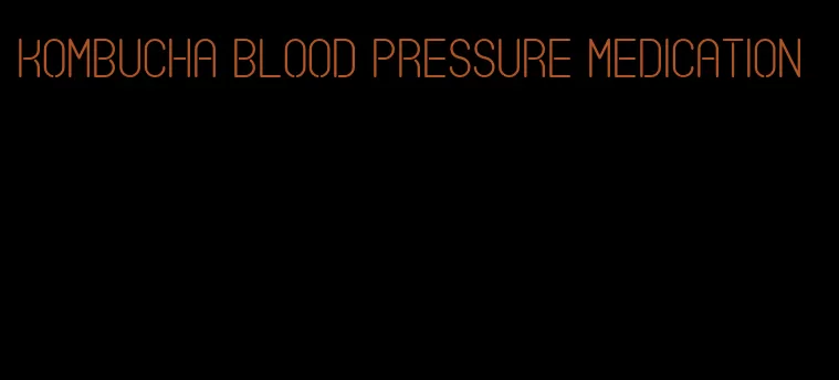 kombucha blood pressure medication