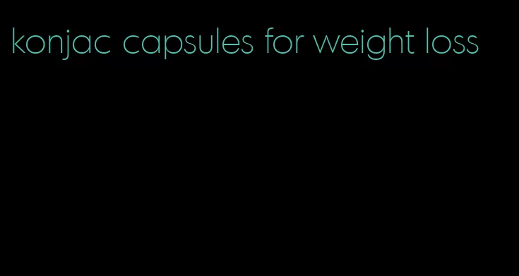 konjac capsules for weight loss