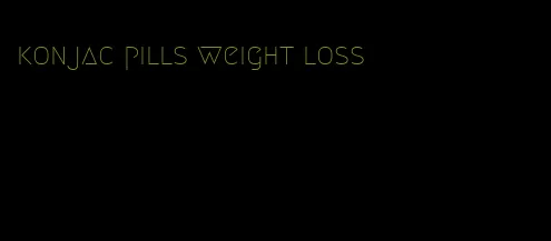 konjac pills weight loss