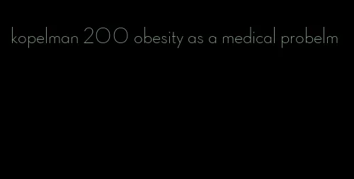 kopelman 200 obesity as a medical probelm