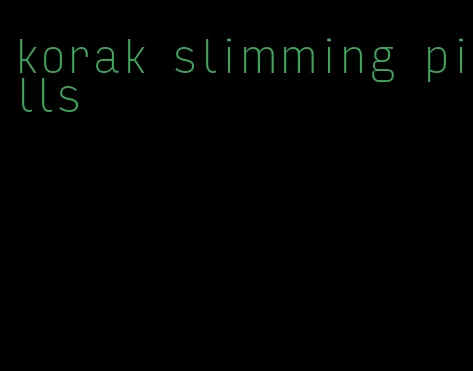 korak slimming pills