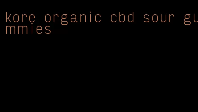 kore organic cbd sour gummies