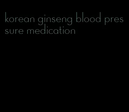 korean ginseng blood pressure medication