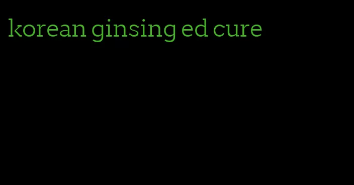 korean ginsing ed cure