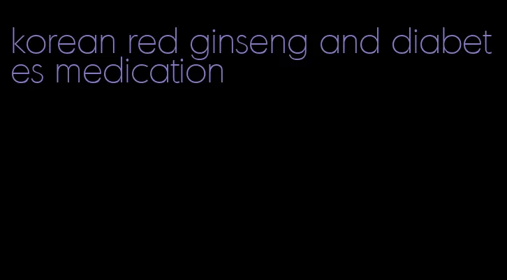 korean red ginseng and diabetes medication