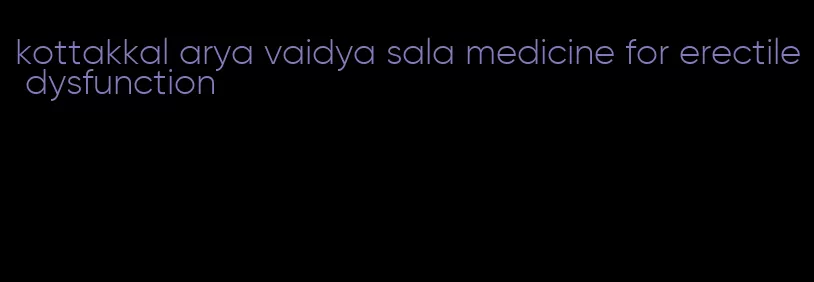 kottakkal arya vaidya sala medicine for erectile dysfunction