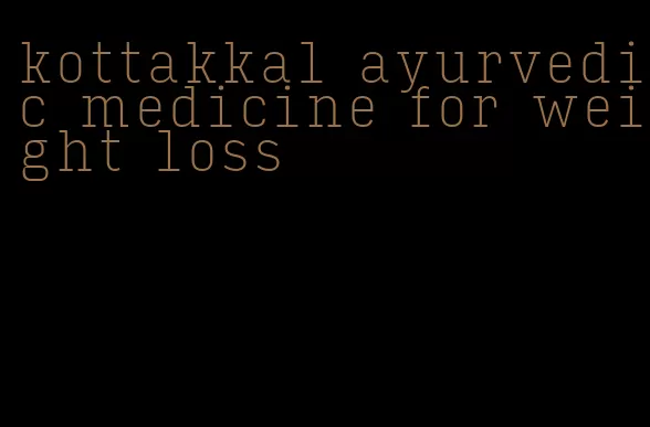 kottakkal ayurvedic medicine for weight loss