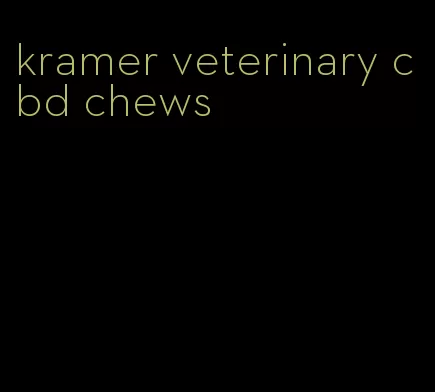 kramer veterinary cbd chews