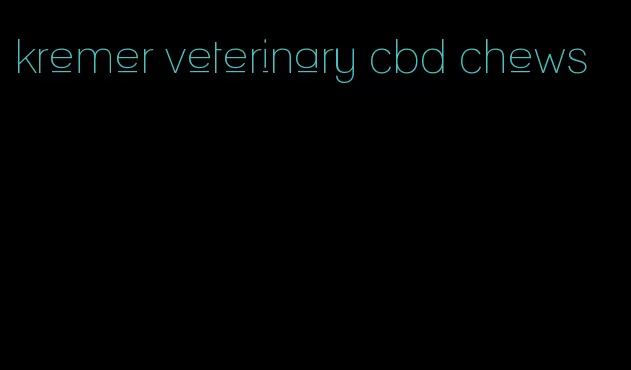 kremer veterinary cbd chews