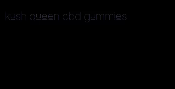 kush queen cbd gummies