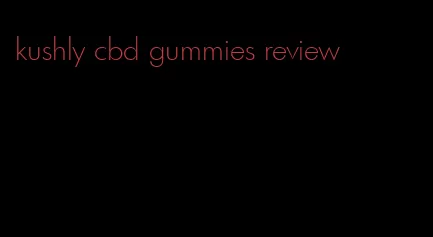 kushly cbd gummies review