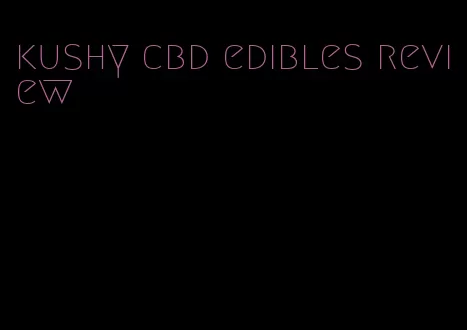 kushy cbd edibles review