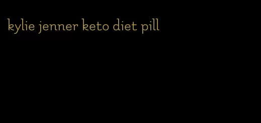 kylie jenner keto diet pill