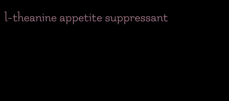 l-theanine appetite suppressant