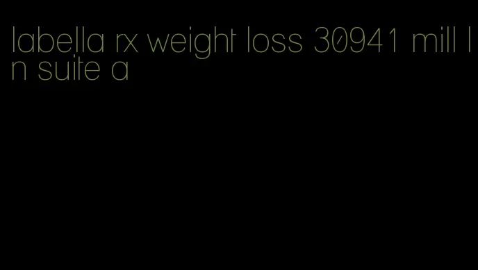 labella rx weight loss 30941 mill ln suite a