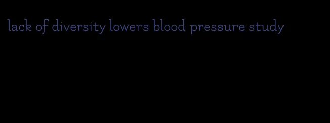 lack of diversity lowers blood pressure study