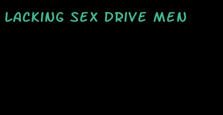 lacking sex drive men