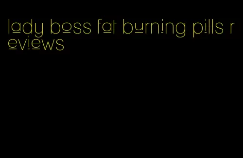 lady boss fat burning pills reviews