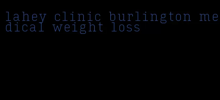 lahey clinic burlington medical weight loss