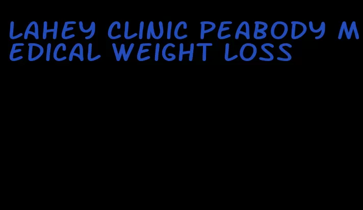 lahey clinic peabody medical weight loss